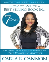 Write The Book Already!: How To Write A Best-Selling Book In 7 Days 1507706596 Book Cover