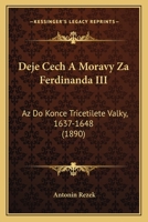 Deje Cech a Moravy Za Ferdinanda III: AZ Do Konce Tricetilete Valky, 1637-1648 (1890) 1161042512 Book Cover