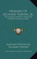 Memoirs Of Richard Treffry, Jr.: Including Extracts From His Correspondence 1165435918 Book Cover