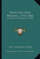 Hanover and Prussia 1795-1803: A Study in Neutrality 1018933883 Book Cover