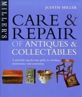Miller's Care & Repair of Antiques & Collectibles: A Step-by-Step Guide (Miller's Collector's Guides)