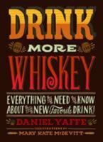 Drink More Whiskey: Everything You Need to Know About Your New Favorite Drink! 1452109745 Book Cover