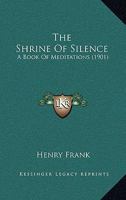 The Shrine of Silence: A Book of Meditations 1165104512 Book Cover