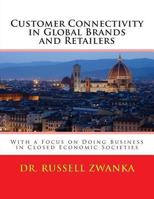 Customer Connectivity in Global Brands and Retailers: With a Focus on Doing Business in Closed Economic Societies 1494362996 Book Cover