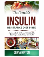 The Complete Insulin Resistance Diet Bible: Beginner’s Guide To Manage Weight, Stabilize Blood Sugar, And Build Long-Term Health B0F6L4PDZ2 Book Cover