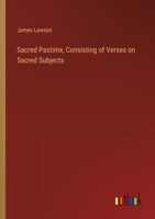 Sacred Pastime, Consisting of Verses on Sacred Subjects 3368777386 Book Cover