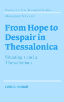 From Hope to Despair in Thessalonica: Situating 1 and 2 Thessalonians (Society for New Testament Studies Monograph Series) 0521073073 Book Cover