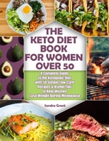The Keto Diet Book for Women Over 50: A Complete Guide to the Ketogenic Diet with 50 Simple Low-Carb Recipes & Useful Tips to Help Women Lose Weight During Menopause B08NF2QPBM Book Cover