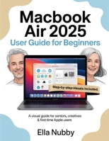 MacBook Air 2025 for Beginners: A Visual Guide for Seniors, Creatives & First-Time Apple Users B0FG1QTGCT Book Cover