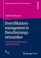 Diversifikationsmanagement in Dienstleistungsnetzwerken: Theoretische Fundierung Und Empirische Analyse 3658024887 Book Cover