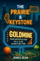 The Prairie & Keystone Goldmine: Your Untapped Edge in IL & PA Sports Betting (The Betting Code Series) B0FDH2FMFP Book Cover