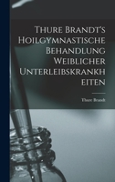 Thure Brandt's Hoilgymnastische Behandlung Weiblicher Unterleibskrankheiten 1019139951 Book Cover