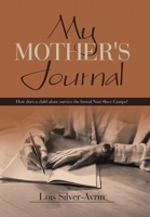 My Mother's Journal: How Does a Child Alone Survive the Brutal Nazi Slave Camps? 1669878546 Book Cover