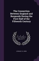 The Connection Between England and Burgundy During the First Half of the Fifteenth Century 1341365905 Book Cover