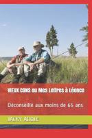 VIEUX CONS ou Mes Lettres � L�once: D�conseill� aux moins de 65 ans B07LD2P7KV Book Cover