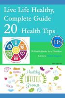 Live Life Healthy, Complete Guide 20 Health Tips: 20 Health Hacks for a Healthier Lifestyle - Health Surgeon 1072488124 Book Cover