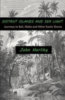 Distant Islands and Sea Light: Journeys to Bali, Malta and Other Exotic Shores 1534797335 Book Cover
