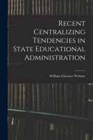 Recent Centralizing Tendencies in State Educational Administration 1018327843 Book Cover