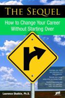 The Sequel: How to Change Your Career Without Starting over 1593578652 Book Cover