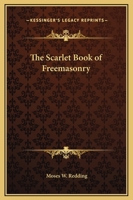 Scarlet Book of Free Masonry: Containing a Thrilling and Authentic Account of the Imprisonment, Torture, and Martyrdom of Free Masons and Knights Templars, for the Past Six Hundred Years 1564592839 Book Cover