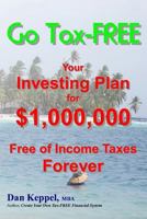 Go Tax-Free: Your Investing Plan for $1,000,000 Free of Income Taxes Forever 1482633280 Book Cover