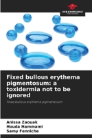 Fixed bullous erythema pigmentosum: a toxidermia not to be ignored 6208041171 Book Cover