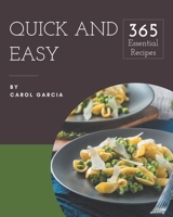 365 Essential Quick And Easy Recipes: A Quick And Easy Cookbook for Your Gathering B08FPB33XZ Book Cover