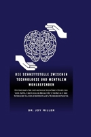 Die Schnittstelle zwischen Technologie und mentalem Wohlbefinden: Entdecken Sie den revolutionären Einfluss von Apps, virtueller Realität und KI auf ... Journey to Well-Being) (German Edition) B0CWDDGNRS Book Cover