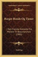 Borger Bonde Og Tjener: I Den Franske Komedie Fra Moliere Til Beaumarchais (1905) 1246119129 Book Cover