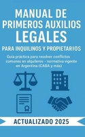 Manual de Primeros Auxilios Legales para Inquilinos y Propietarios: Guía práctica y actualizada para resolver conflictos de alquiler en Argentina sin ser abogado (Spanish Edition) B0FB9GPG7L Book Cover