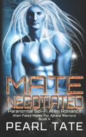 Mate Negotiated - Paranormal Sci-Fi Alien Romance: Alien Fated Mates For Ajnara Warriors Book 4 B0BKRZX3YH Book Cover