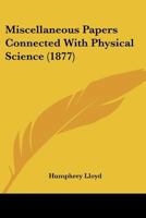 Miscellaneous Papers Connected With Physical Science 0548592160 Book Cover