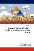 Ways of Being Muslim: Faith, Schooling and Social Culture 3659315095 Book Cover