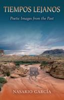 Tiempos Lejanos: Poetic Images from the Past (Mary Burritt Christiansen Poetry Series) 082633301X Book Cover