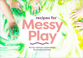 Recipes for Messy Play, Revised Edition: 40 Fun Sensory Experiences for Young Learners 0473433176 Book Cover