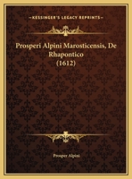 Prosperi Alpini Marosticensis, De Rhapontico (1612) 1169536301 Book Cover