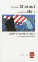 Orient-Occident, le choc ? : Les impasses meurtrières 2253084654 Book Cover