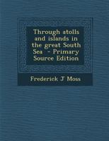 Through atolls and islands in the great South Sea 1295399970 Book Cover