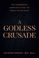 A Godless Crusade: The Progressive Campaign to Rid the World of Religion 1645721027 Book Cover