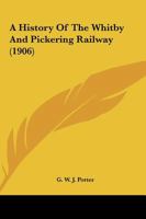 A History Of The Whitby And Pickering Railway 1165899132 Book Cover