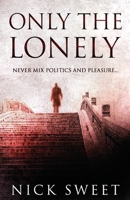 Only The Lonely: Politicians, Lies and Videotapes 4824141273 Book Cover