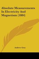 Absolute Measurements in Electricity and Magnetism 0548693382 Book Cover