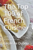 The Top 100 of French Cuisine: A large selection of the 100 most famous and delicious dishes for every occasion and every taste B08KGT7J1R Book Cover