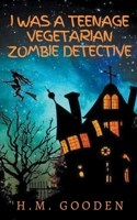 I was a Teenage Vegetarian Zombie Detective 1989156177 Book Cover