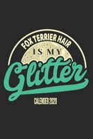 Fox Terrier Hair Is My Glitter Calender 2020: Funny Cool Fox Terrier Calender 2020 Monthly & Weekly Planner - 6x9 - 128 Pages. Cute Gift For All Moms, Mothers, New Pet Owners, Enthusiasts, Fans And Lo 1677531754 Book Cover