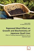 Rapeseed Meal Effect on Growth and Biochemistry of Japanese Quail Liver: Effect of Feeding Rapeseed Meal on Liver of Japanese Quail 363924026X Book Cover