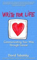 Write For Life: Communicating Your Way Through Cancer 1491237570 Book Cover