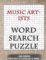 MUSIC ARTISTS WORD SEARCH PUZZLE +300 WORDS Medium To Extremely Hard: AND MANY MORE OTHER TOPICS, With Solutions, 8x11' 80 Pages, All Ages : Kids ... Word Search Puzzles, Seniors And Adults. 1650516894 Book Cover