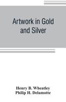 Artwork in Gold and Silver 1443773999 Book Cover