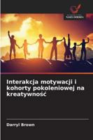 Interakcja motywacji i kohorty pokoleniowej na kreatywnosc (Polish Edition) 6208750040 Book Cover